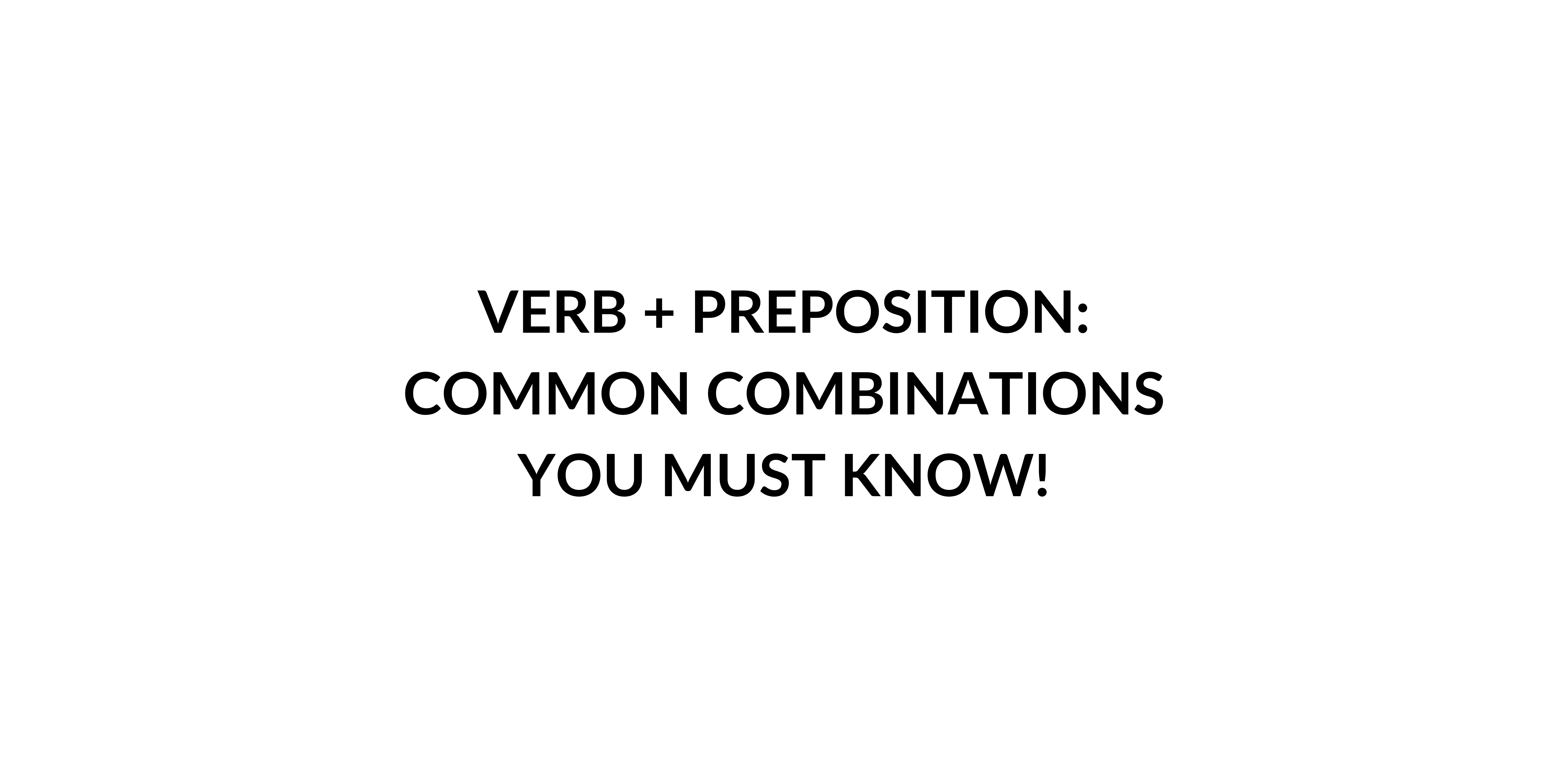 Verb Preposition Common Combinations You Must Know Speak English