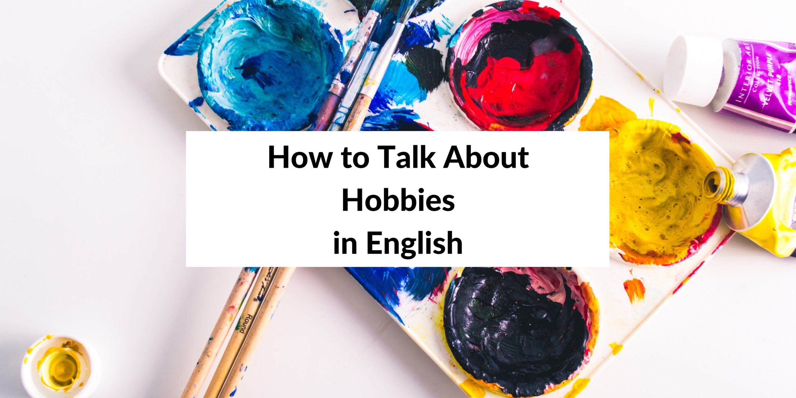 How To Talk About Hobbies In English Speak English By Yourself 