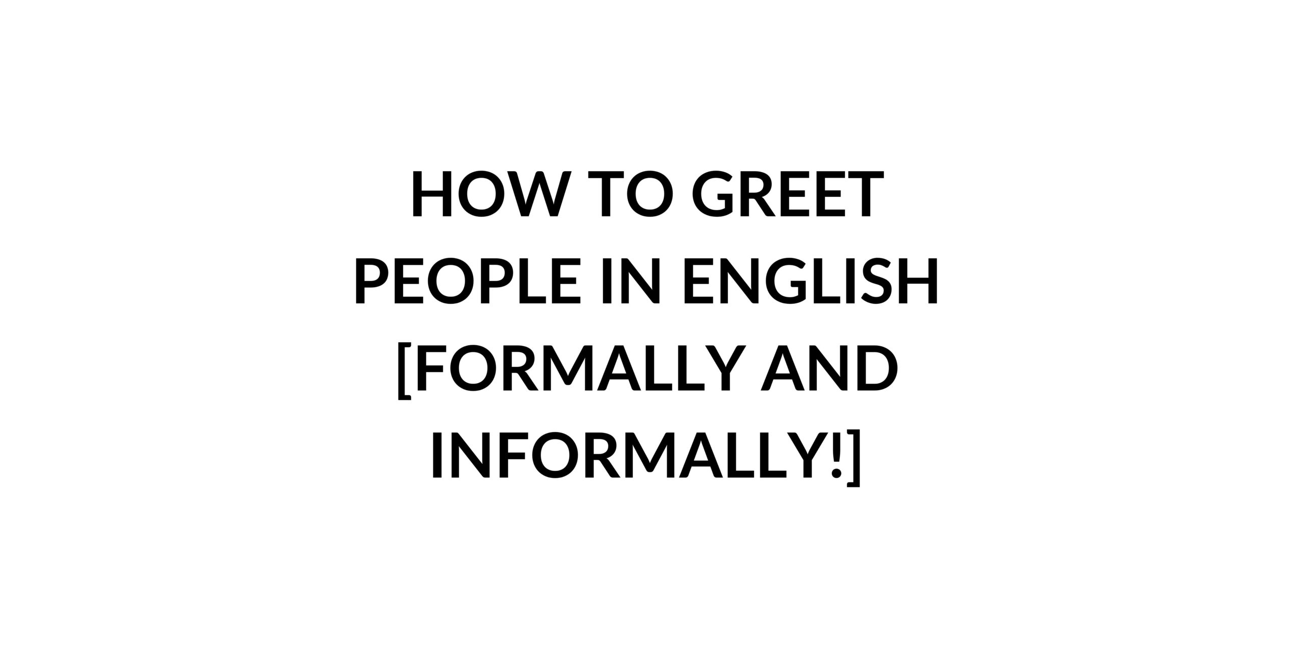 how-to-greet-people-in-english-formally-and-informally-speak