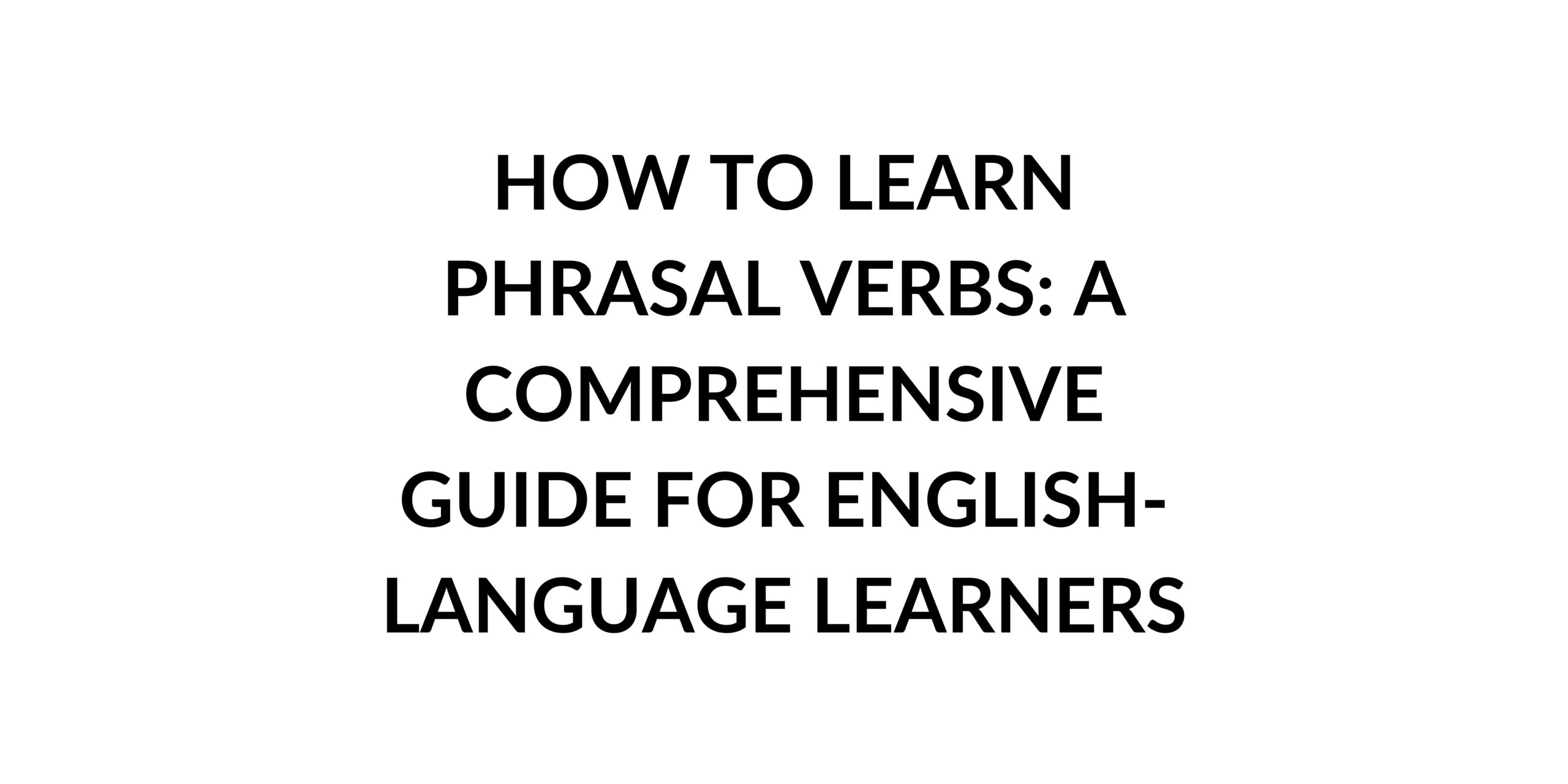 how-to-learn-phrasal-verbs-a-comprehensive-guide-speak-english-by