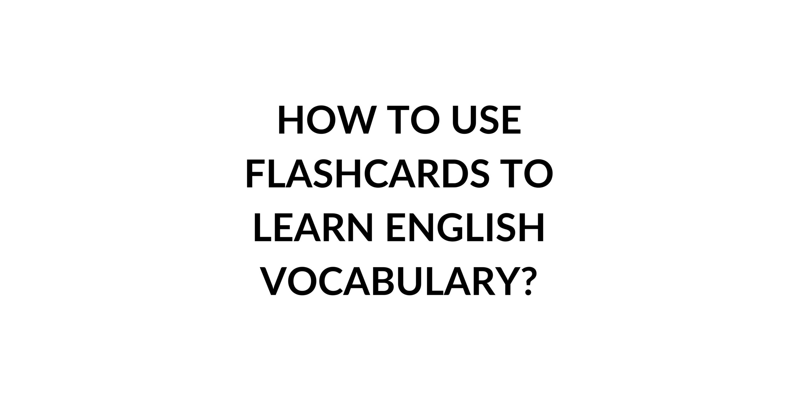 how-to-use-flashcards-to-learn-english-vocabulary-speak-english-by