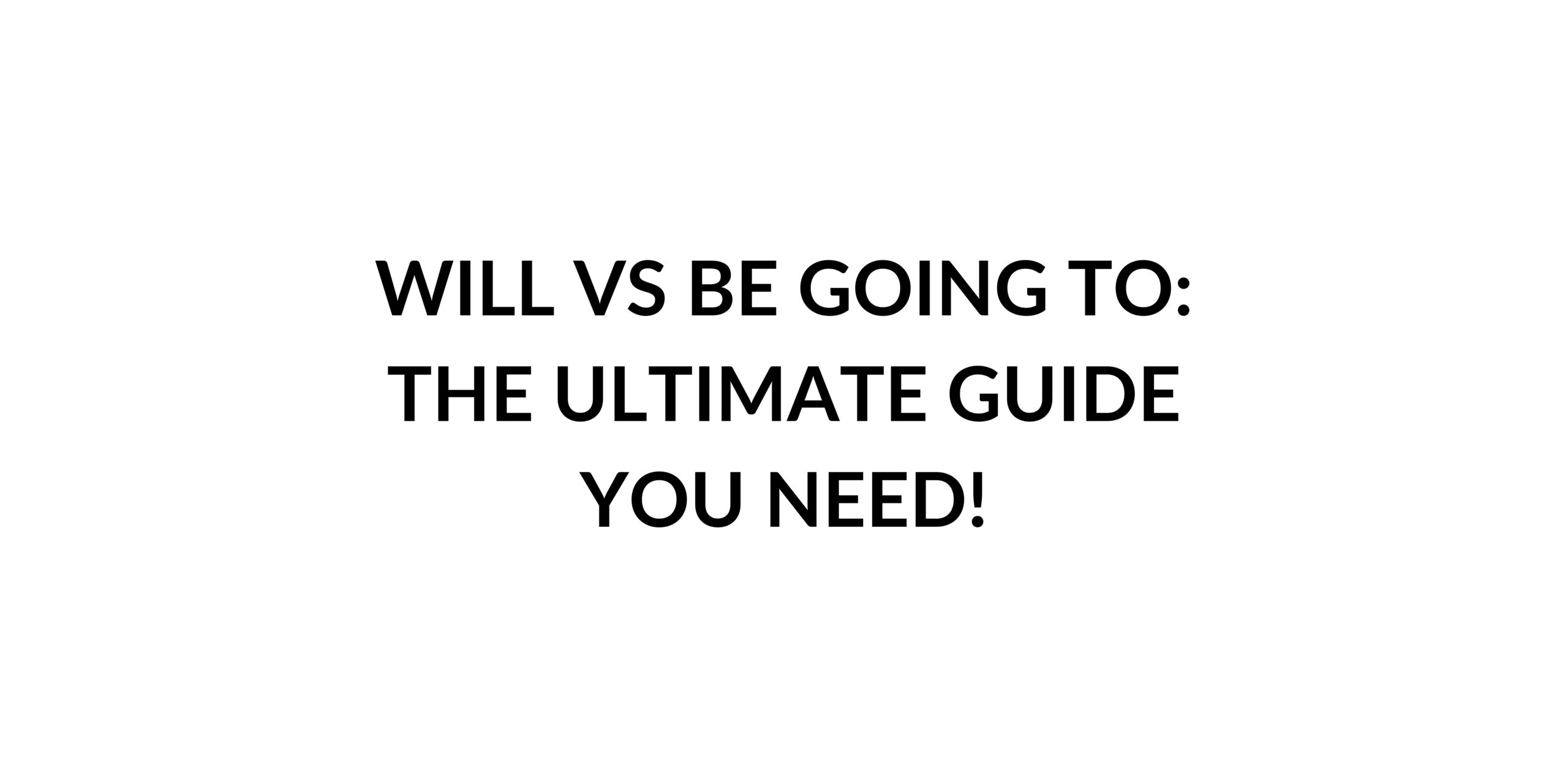 will-vs-be-going-to-the-ultimate-guide-you-need-speak-english-by