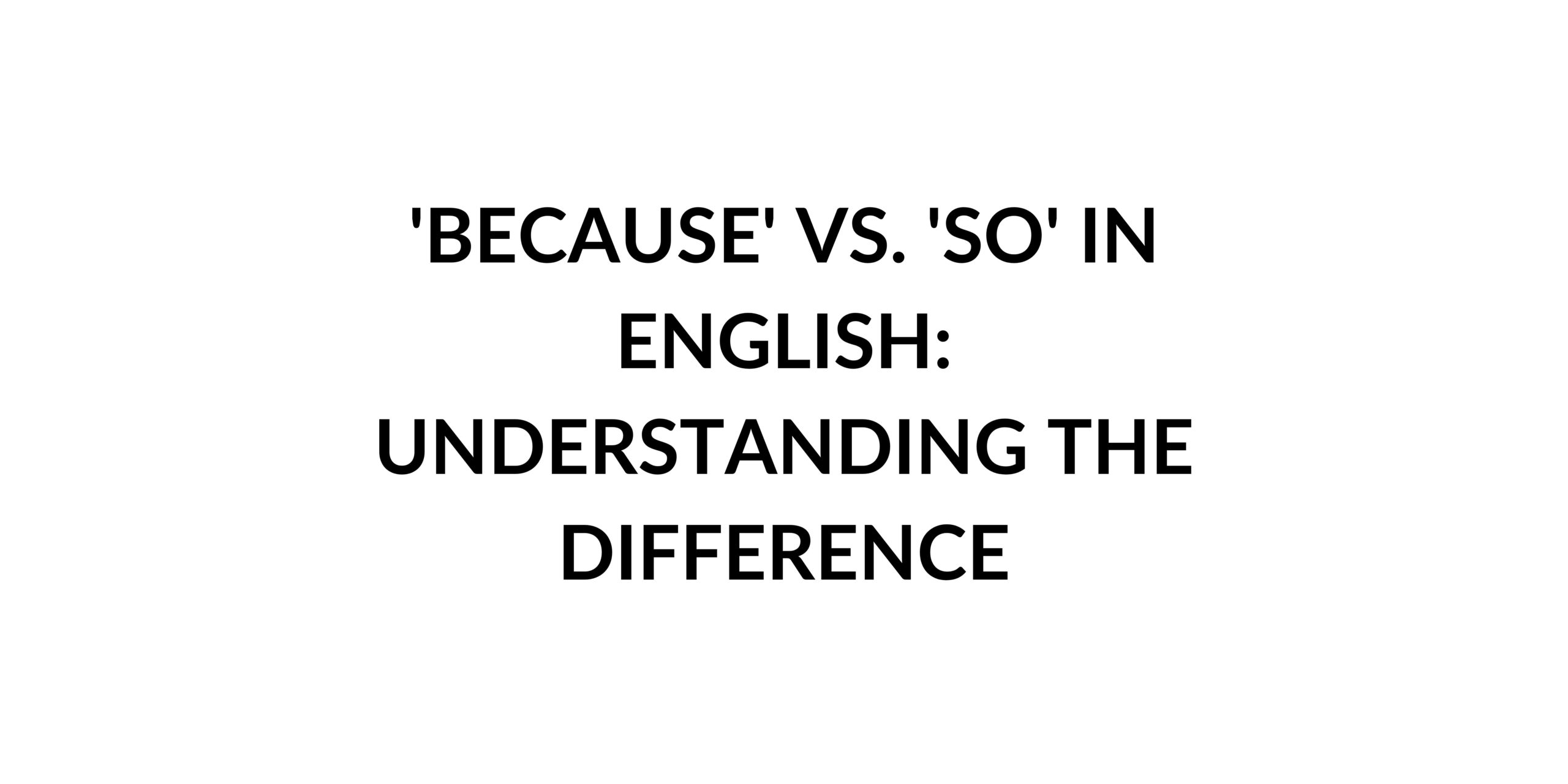 because-vs-so-in-english-understanding-the-difference-speak