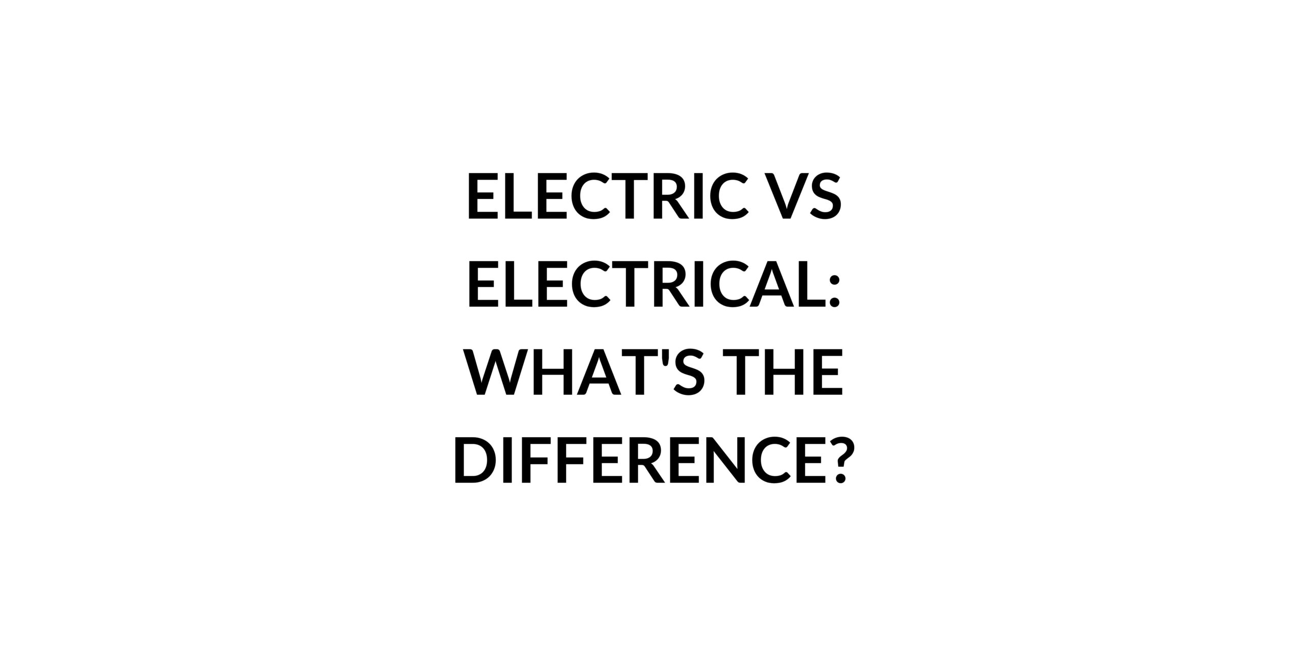 Electric vs Electrical: What's the Difference? - Speak English by ...