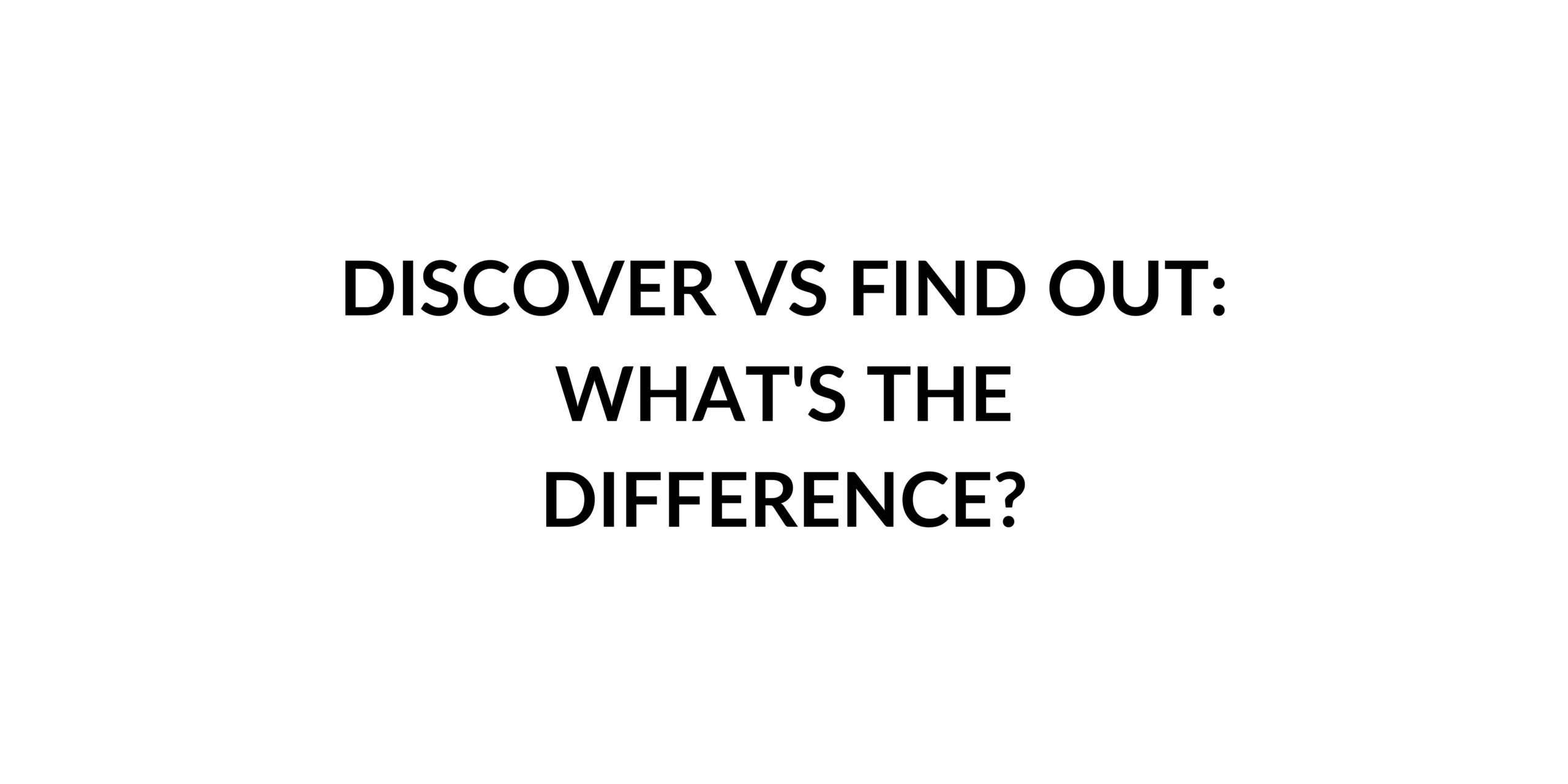 Discover Vs Find Out Whats The Difference Speak English By Yourself Learn Anytime Anywhere 6439