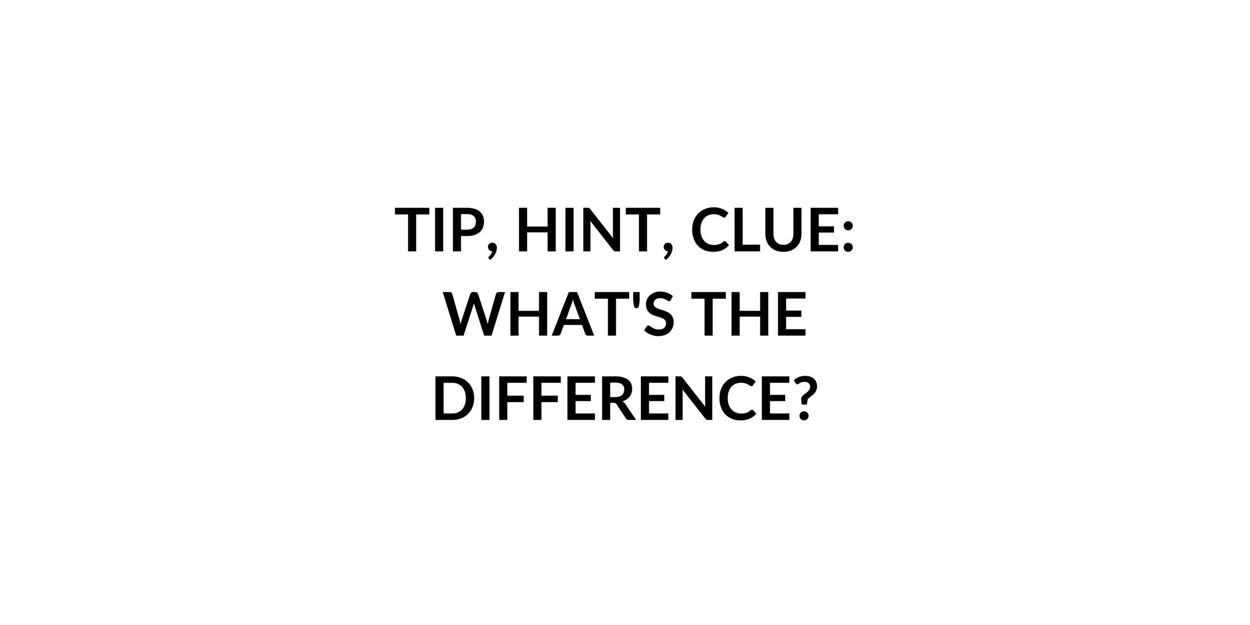 Tip, Hint, Clue What's the Difference? Speak English by Yourself