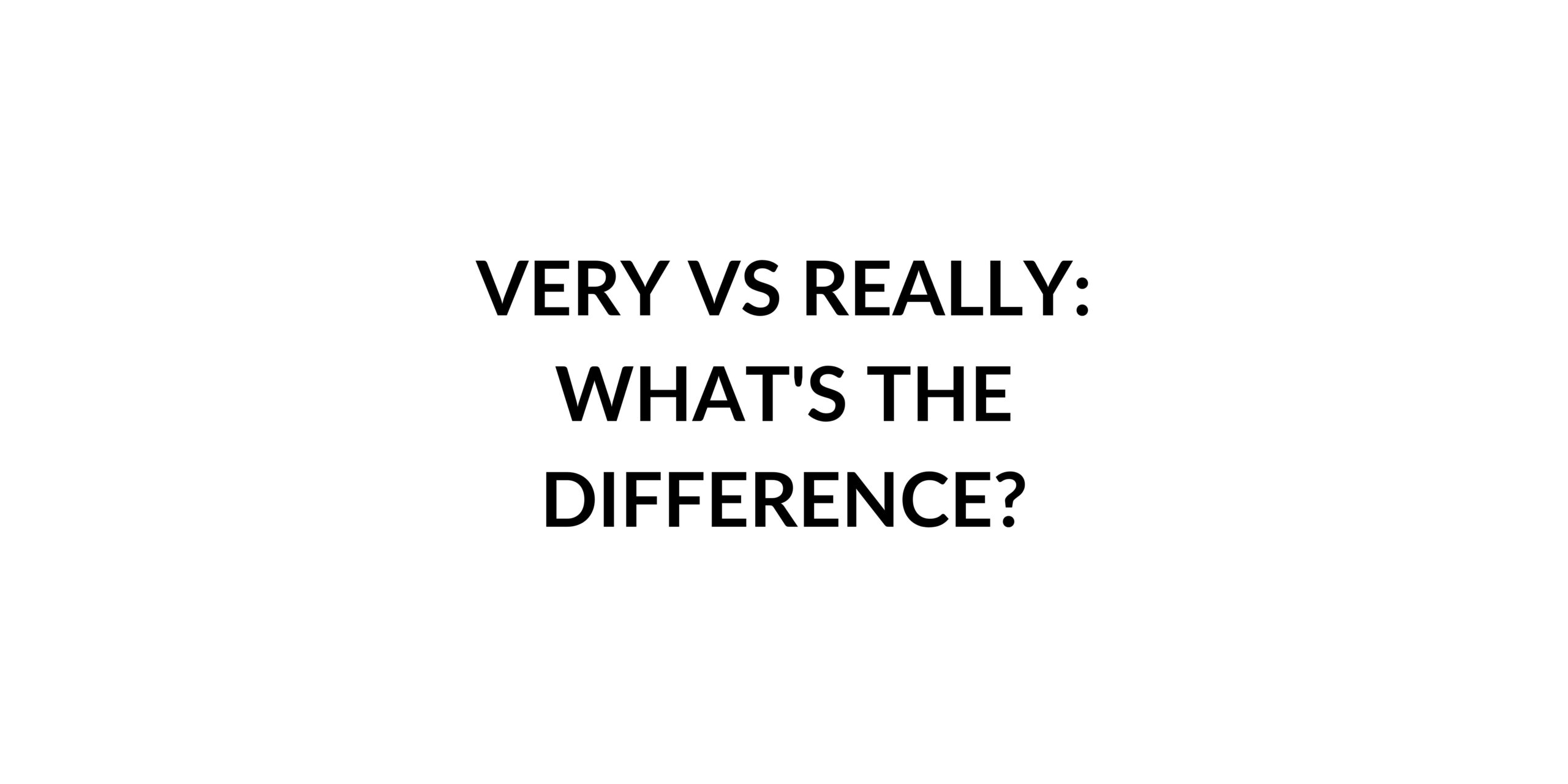 Really vs Very: What's the Difference? - Speak English by Yourself ...