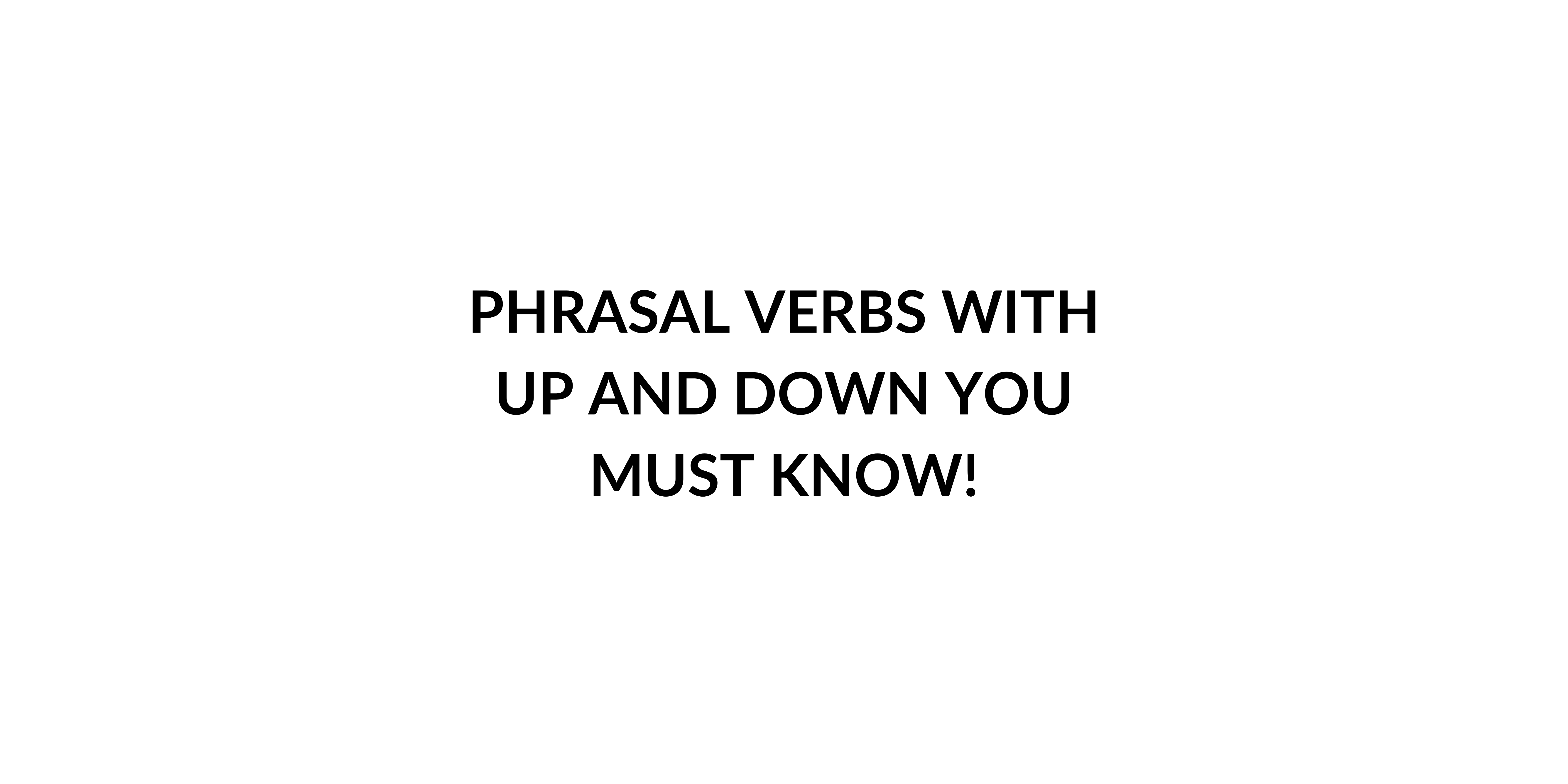 Phrasal Verbs with Up and Down You Must Know! - Speak English by ...