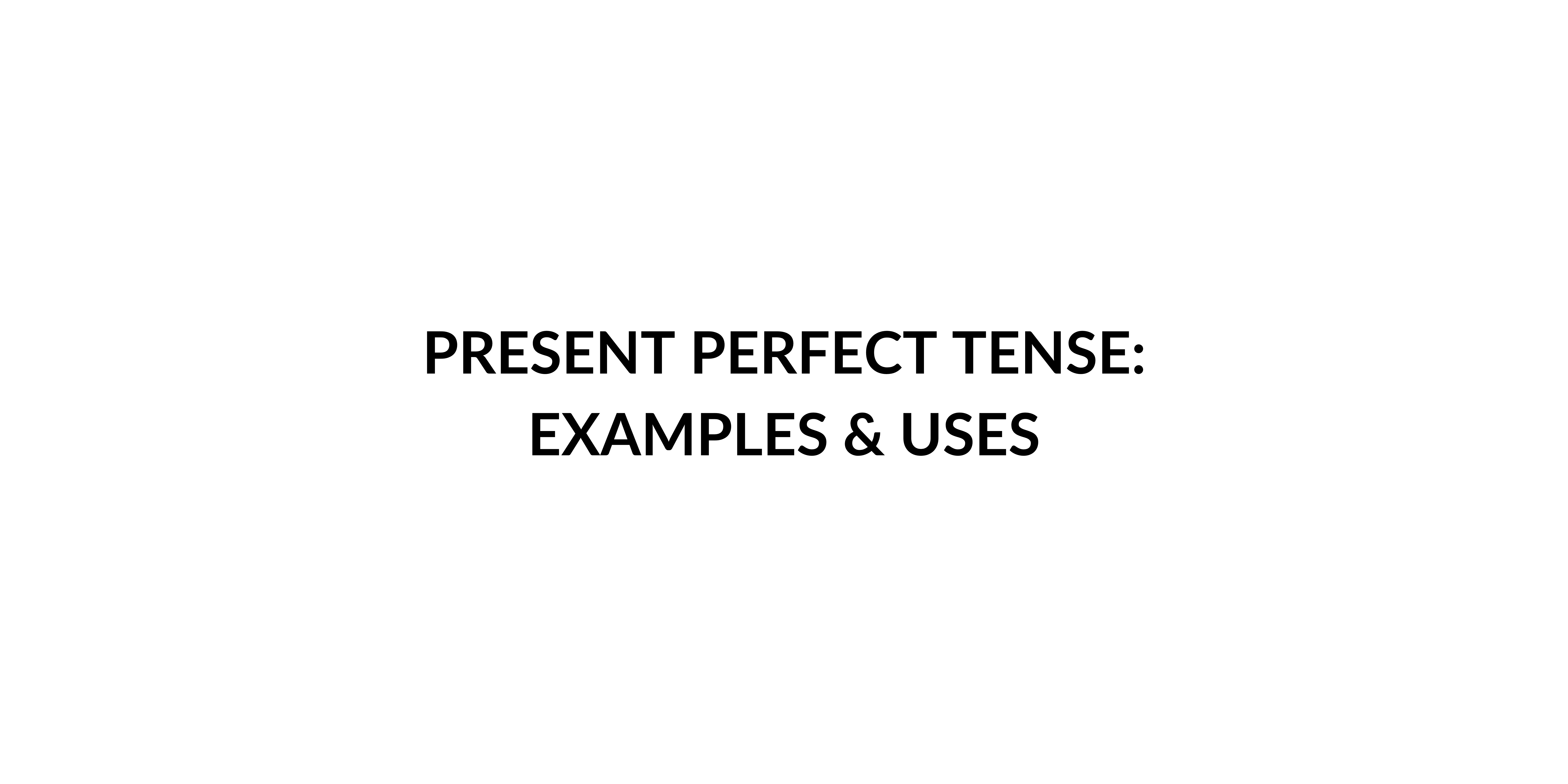 Present Perfect Tense: Definition, Structure and Examples - Speak ...