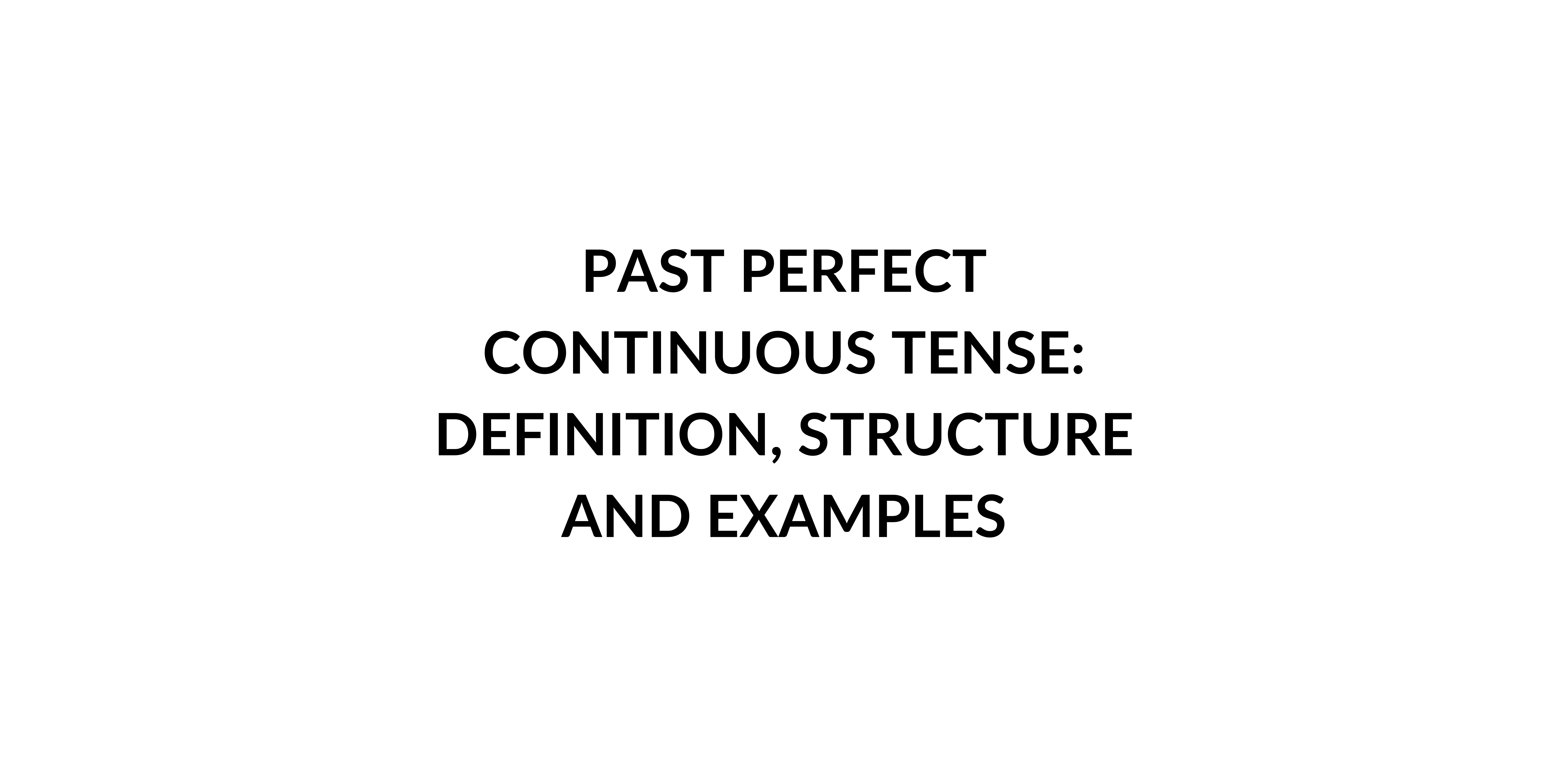 PAST PERFECT CONTINUOUS TENSE DEFINITION STRUCTURE AND EXAMPLES visual data 8