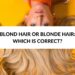BLOND HAIR OR BLONDE HAIR WHICH IS CORRECT