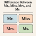What's The Difference Between Mr., Miss, Mrs. and Ms.?
