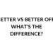 better vs better off