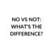 NO VS NOT