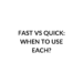 FAST VS QUICK