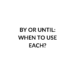 BY OR UNTIL