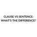 CLAUSE SENTENCE DIFFERENCE