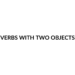 VERBS WITH TWO OBJECTS