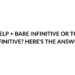 HELP BARE INFINITIVE OR TO INFINITIVE