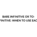 BARE INFINITIVE OR TO INFINITIVE