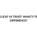 BELIEVE VS TRUST