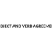 SUBJECT AND VERB AGREEMENT