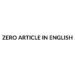 ZERO ARTICLE IN ENGLISH